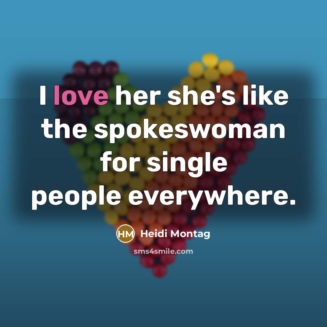 “I love her she's like the spokeswoman for single people everywhere.” quote by Heidi Montag