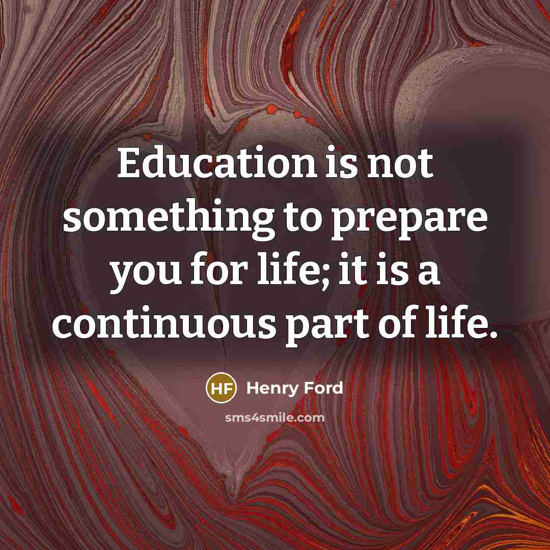 “Education is not something to prepare you for life; it…” quote by Henry Ford