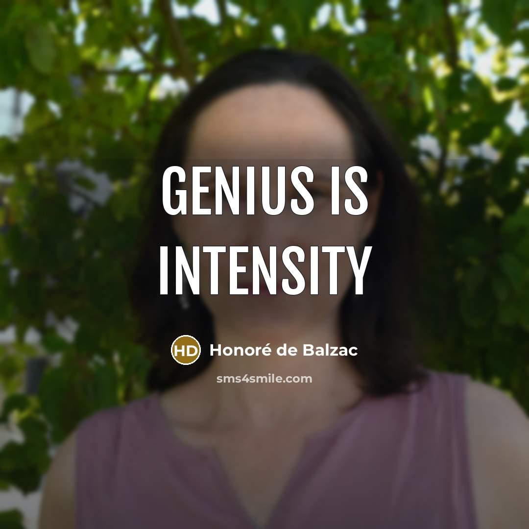 “Genius is intensity…” quote by Honore De Balzac
