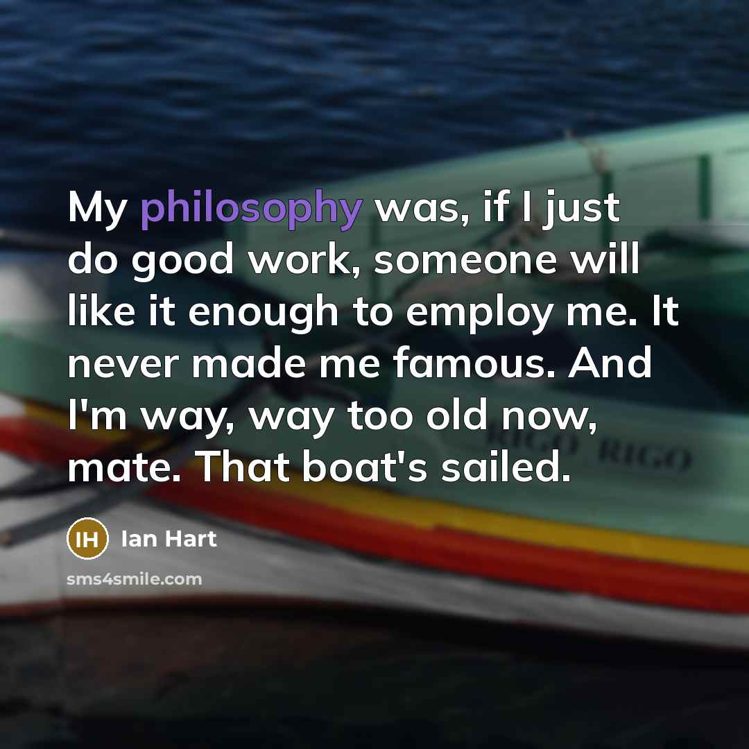 “My philosophy was, if I just do good work, someone…” quote by Ian Hart