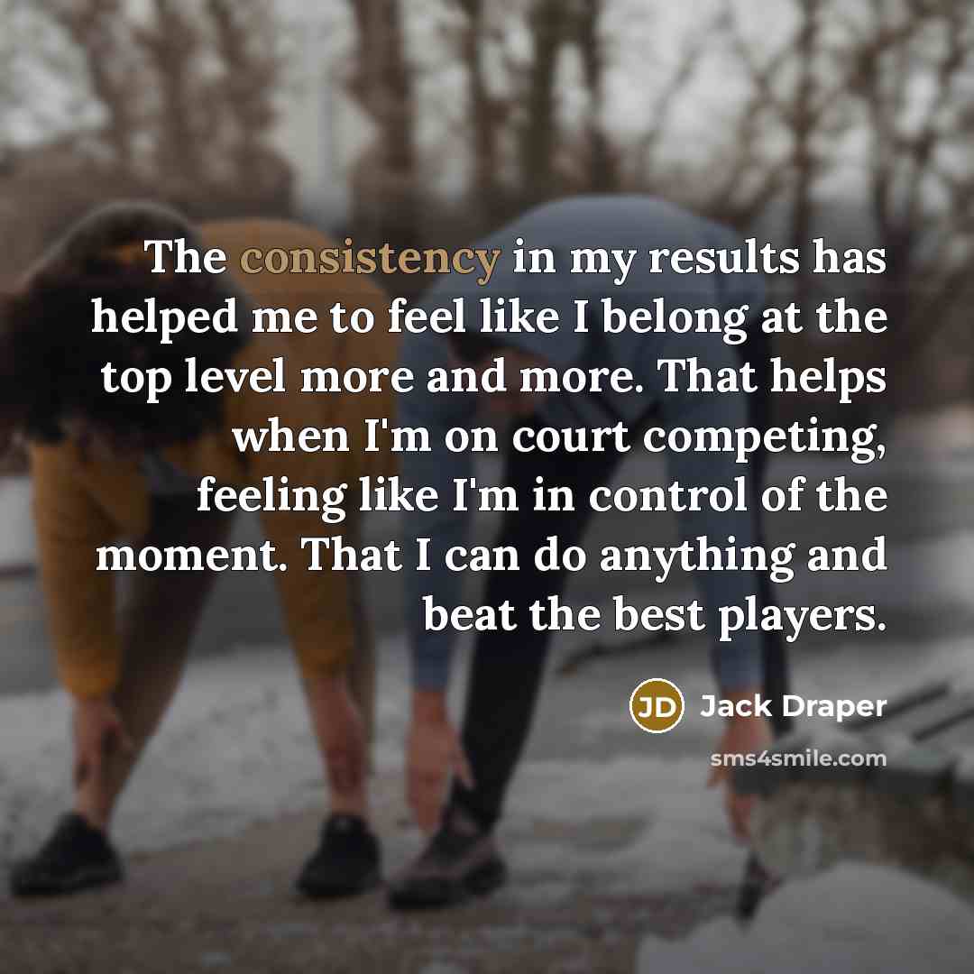 “The consistency in my results has helped me to feel…” quote by Jack Draper