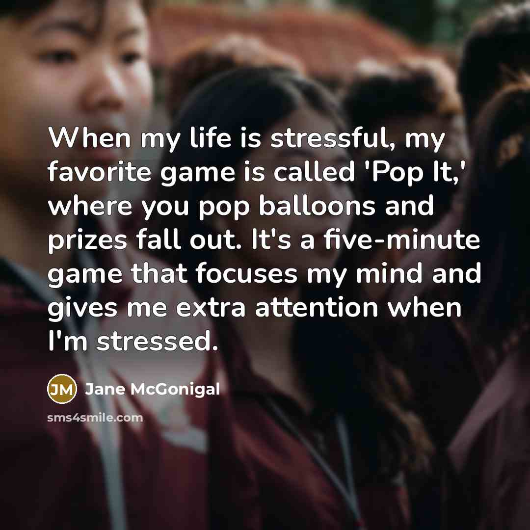 “When my life is stressful, my favorite game is called…” quote by Jane McGonigal