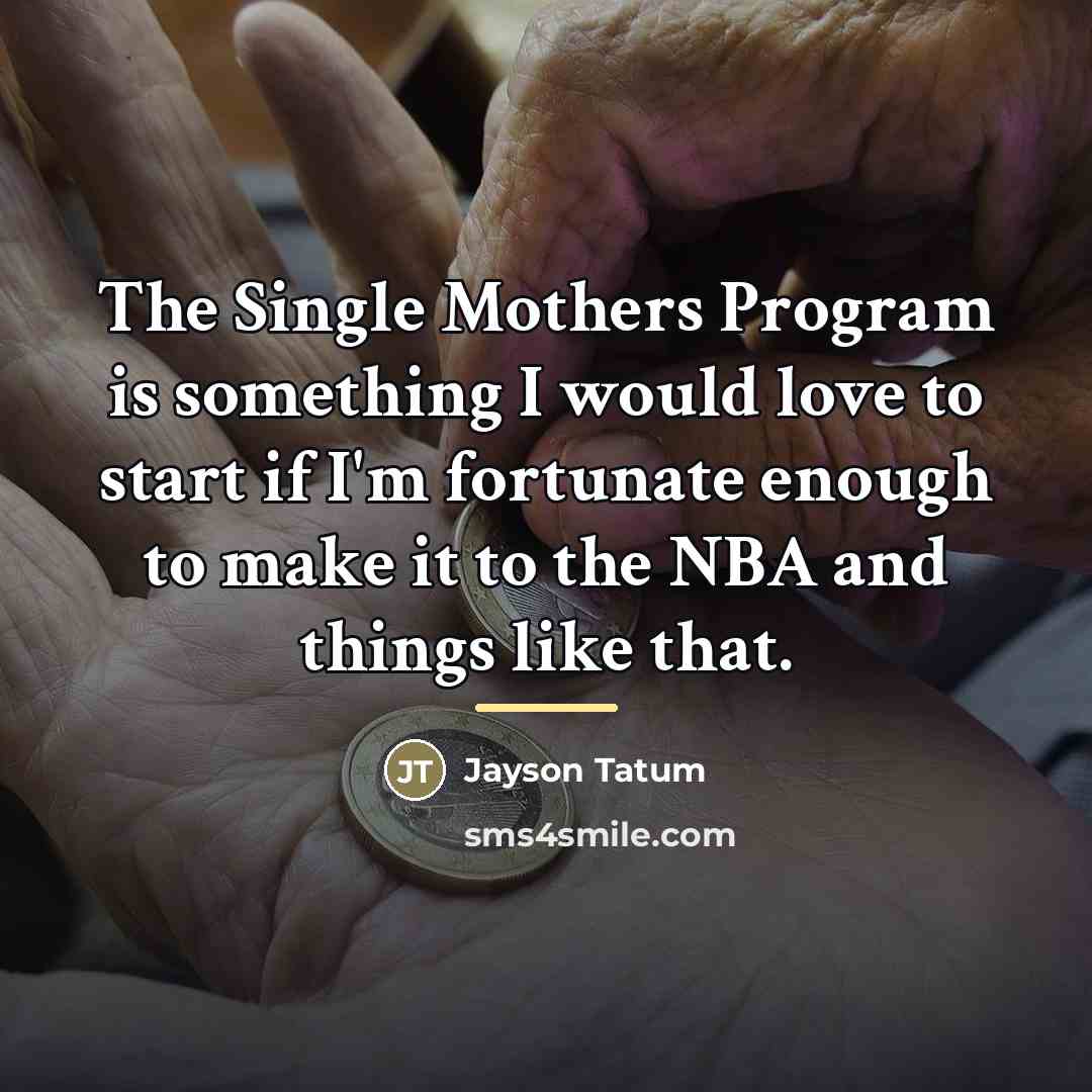 “The Single Mothers Program is something I would love to…” quote by Jayson Tatum