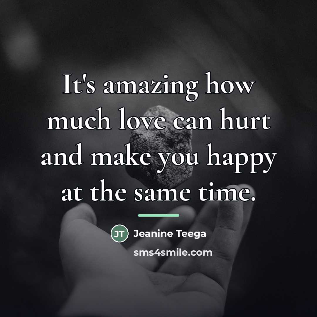 “It's amazing how much love can hurt and make you…” quote by Jeanine Teega