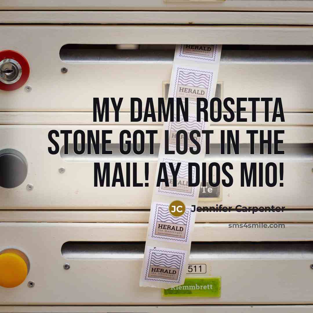 “My DAMN Rosetta Stone got lost in the mail! Ay…” quote by Jennifer Carpenter
