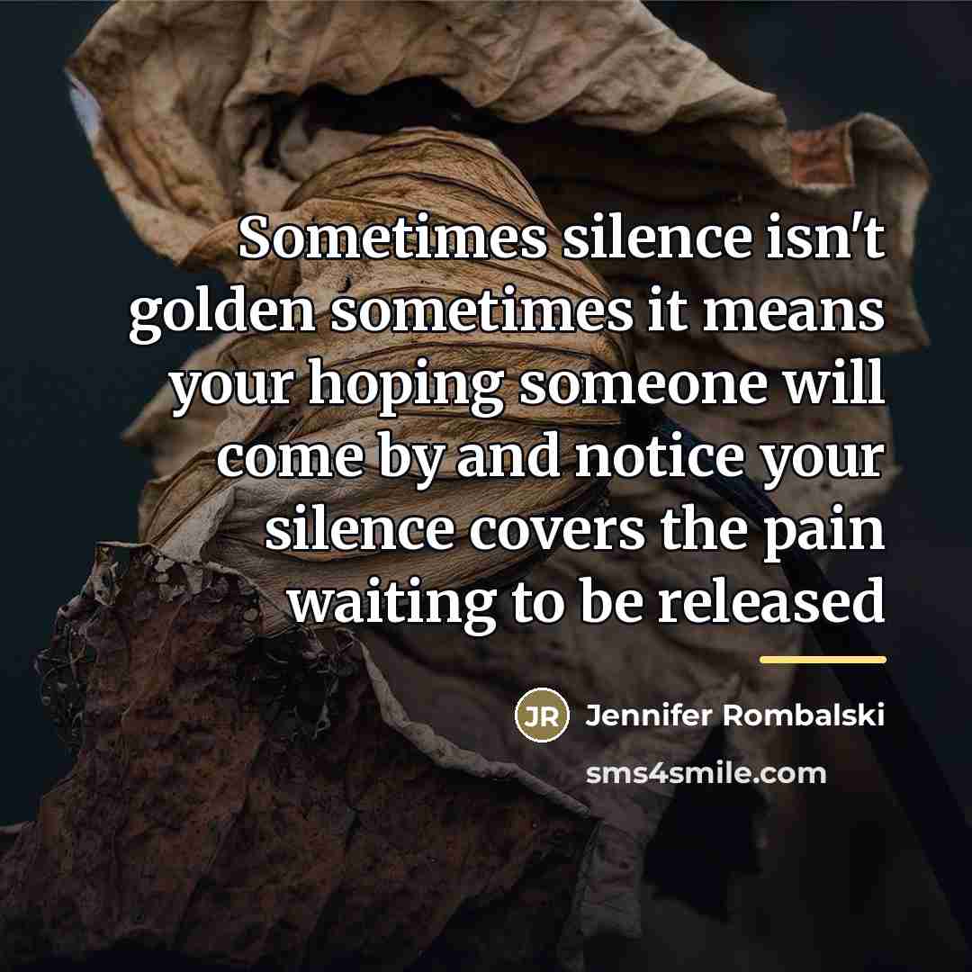 “Sometimes silence isn't golden sometimes it means your hoping someone…” quote by Jennifer Rombalski