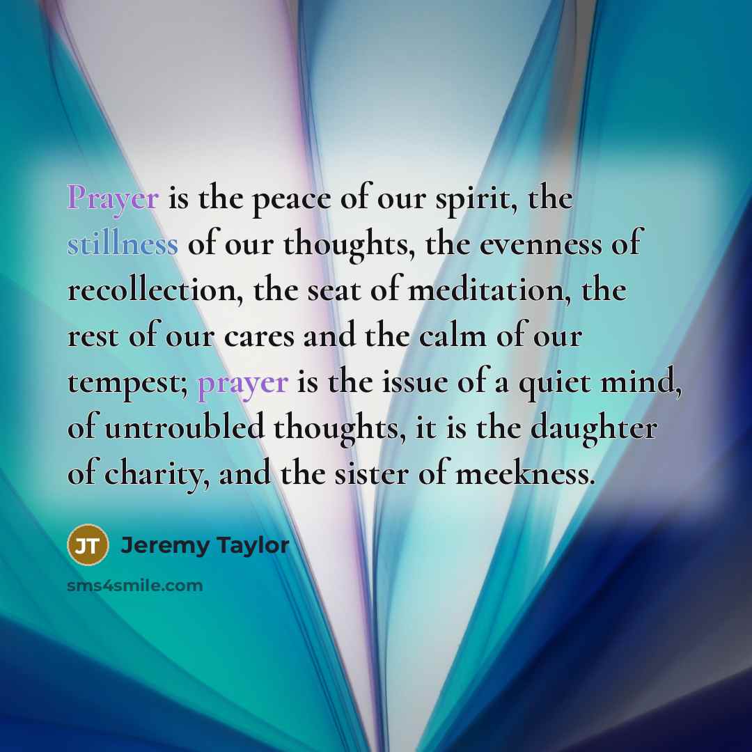“Prayer is the peace of our spirit, the stillness of…” quote by Jeremy Taylor