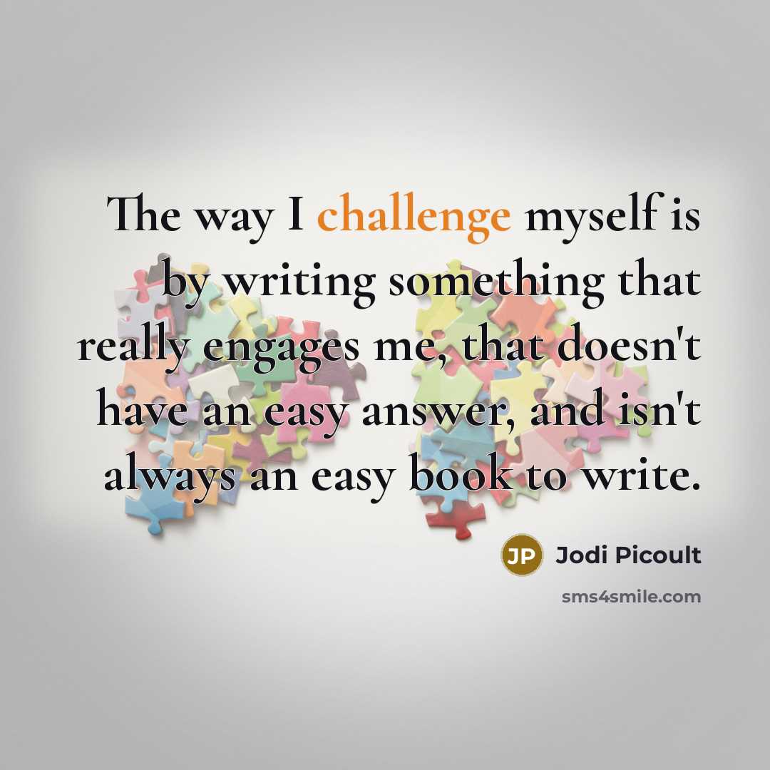 “The way I challenge myself is by writing something that…” quote by Jodi Picoult
