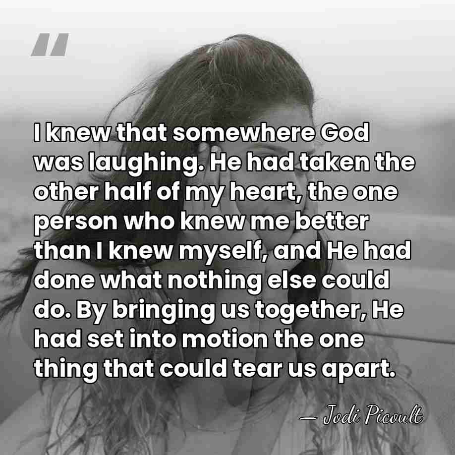 I knew that somewhere God was laughing. He had taken the other&hellip; - Jodi Picoult