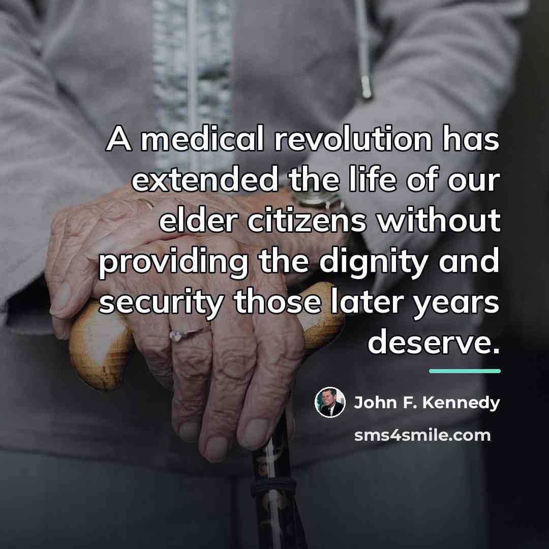 “A medical revolution has extended the life of our elder…” quote by John F. Kennedy