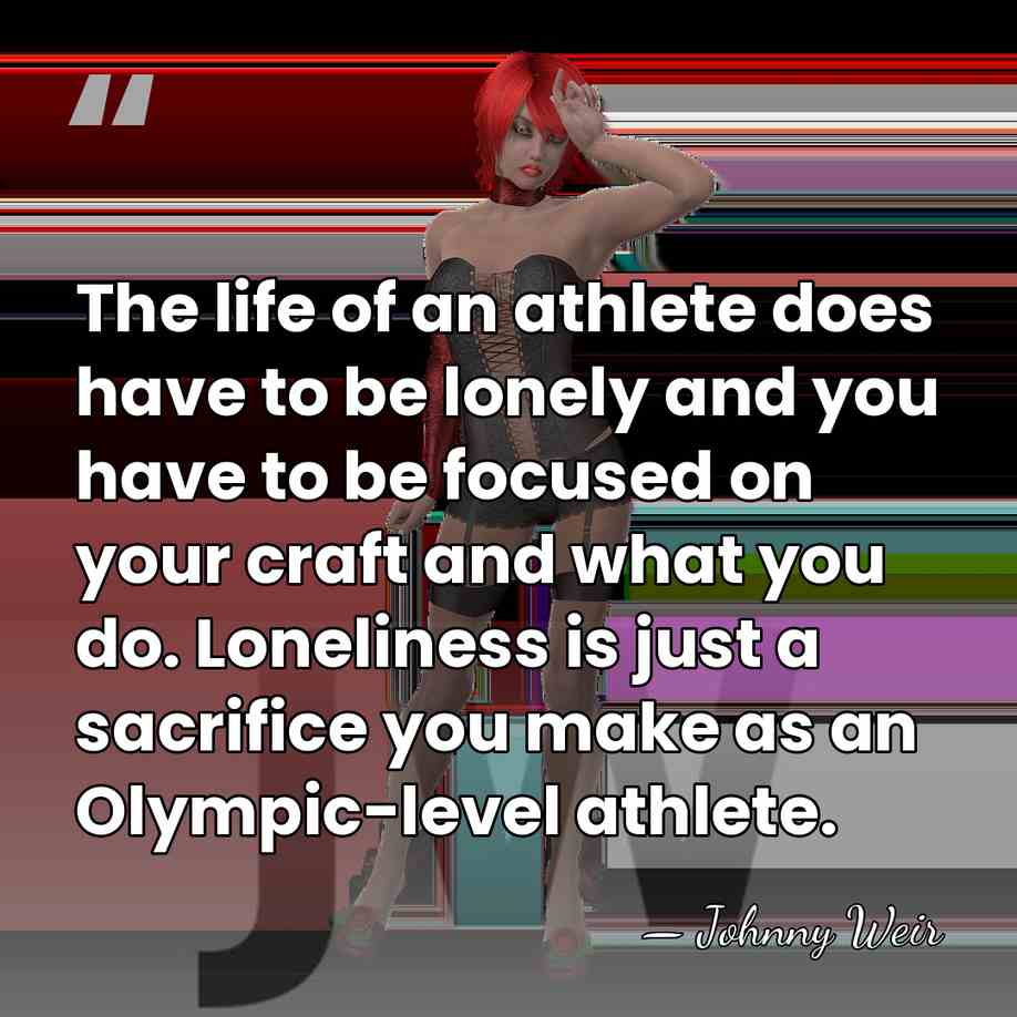 The life of an athlete does have to be lonely and you&hellip; - Johnny Weir