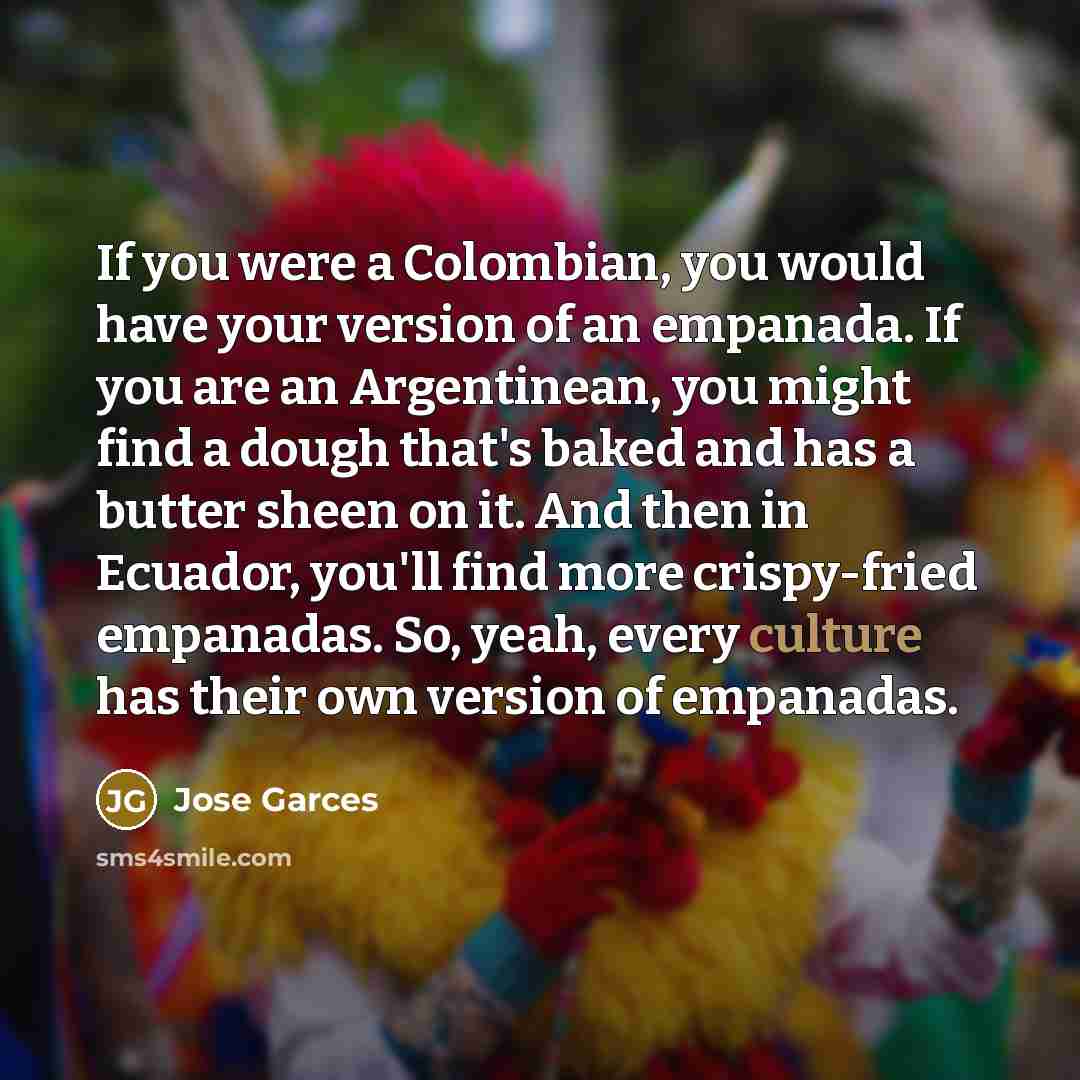 “If you were a Colombian, you would have your version…” quote by Jose Garces