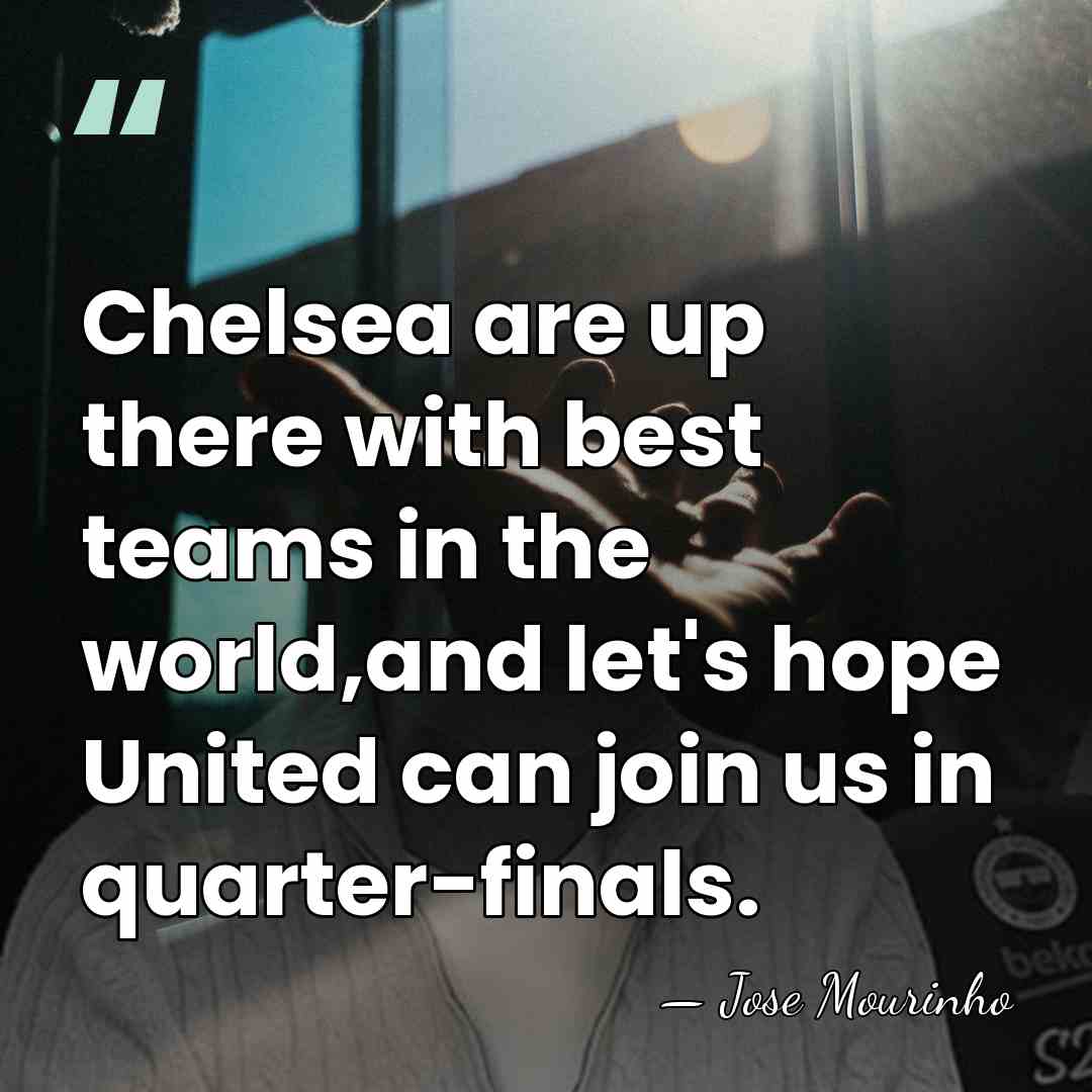 Chelsea are up there with best teams in the world,and let's hope&hellip; - Jose Mourinho