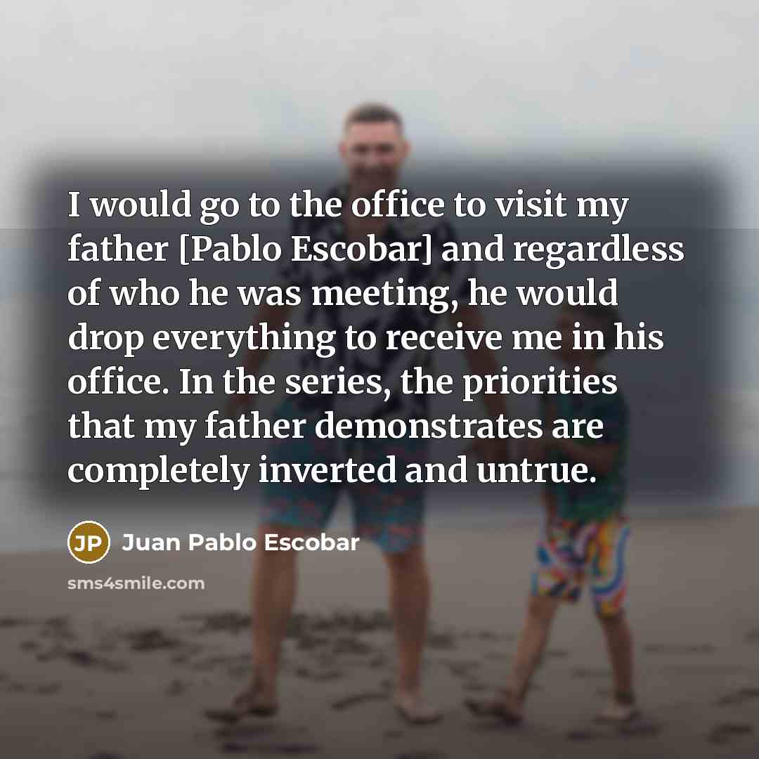 “I would go to the office to visit my father…” quote by Juan Pablo Escobar