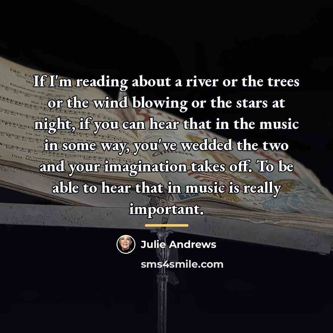 “If I'm reading about a river or the trees or…” quote by Julie Andrews