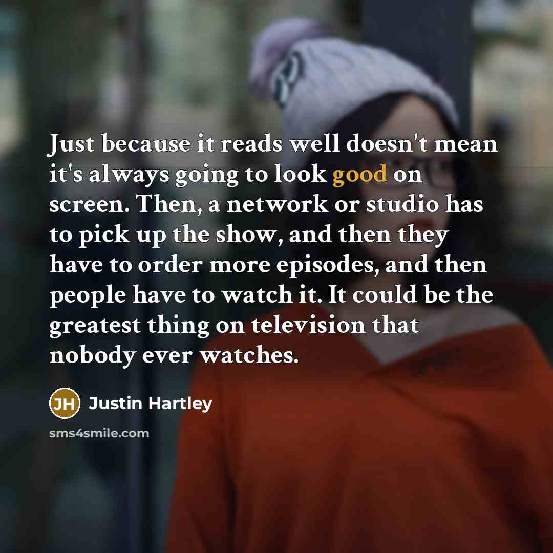 “Just because it reads well doesn't mean it's always going…” quote by Justin Hartley