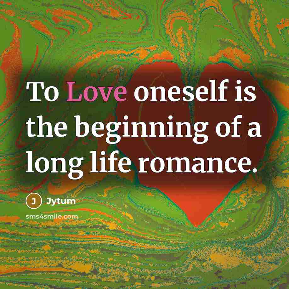 “To Love oneself is the beginning of a long life…” quote by Jytum