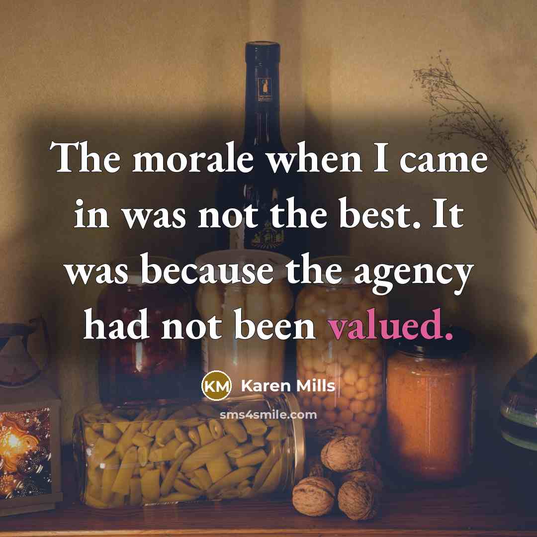 “The morale when I came in was not the best.…” quote by Karen Mills