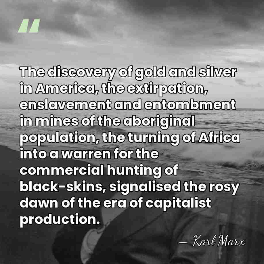 The discovery of gold and silver in America, the extirpation, enslavement and&hellip; - Karl Marx