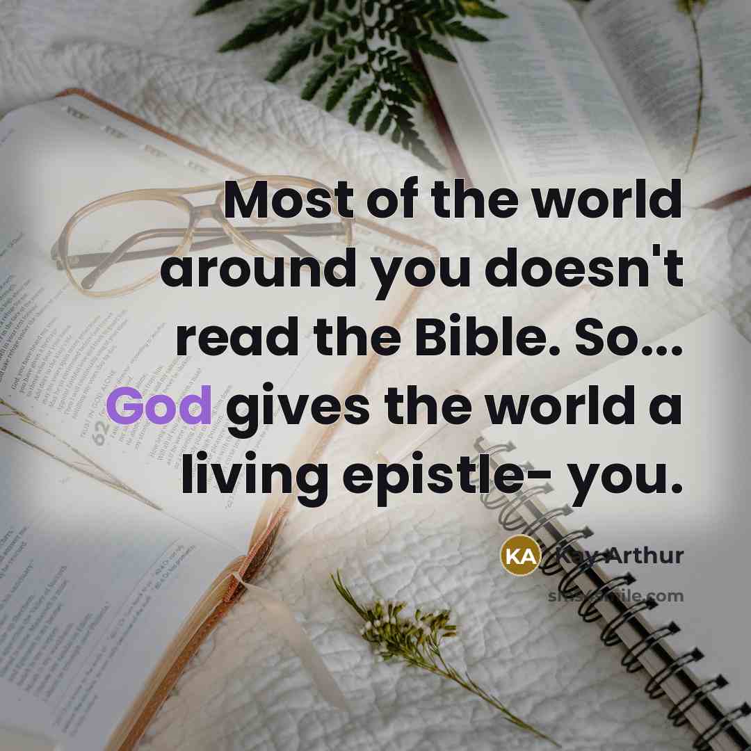 “Most of the world around you doesn't read the Bible.…” quote by Kay Arthur