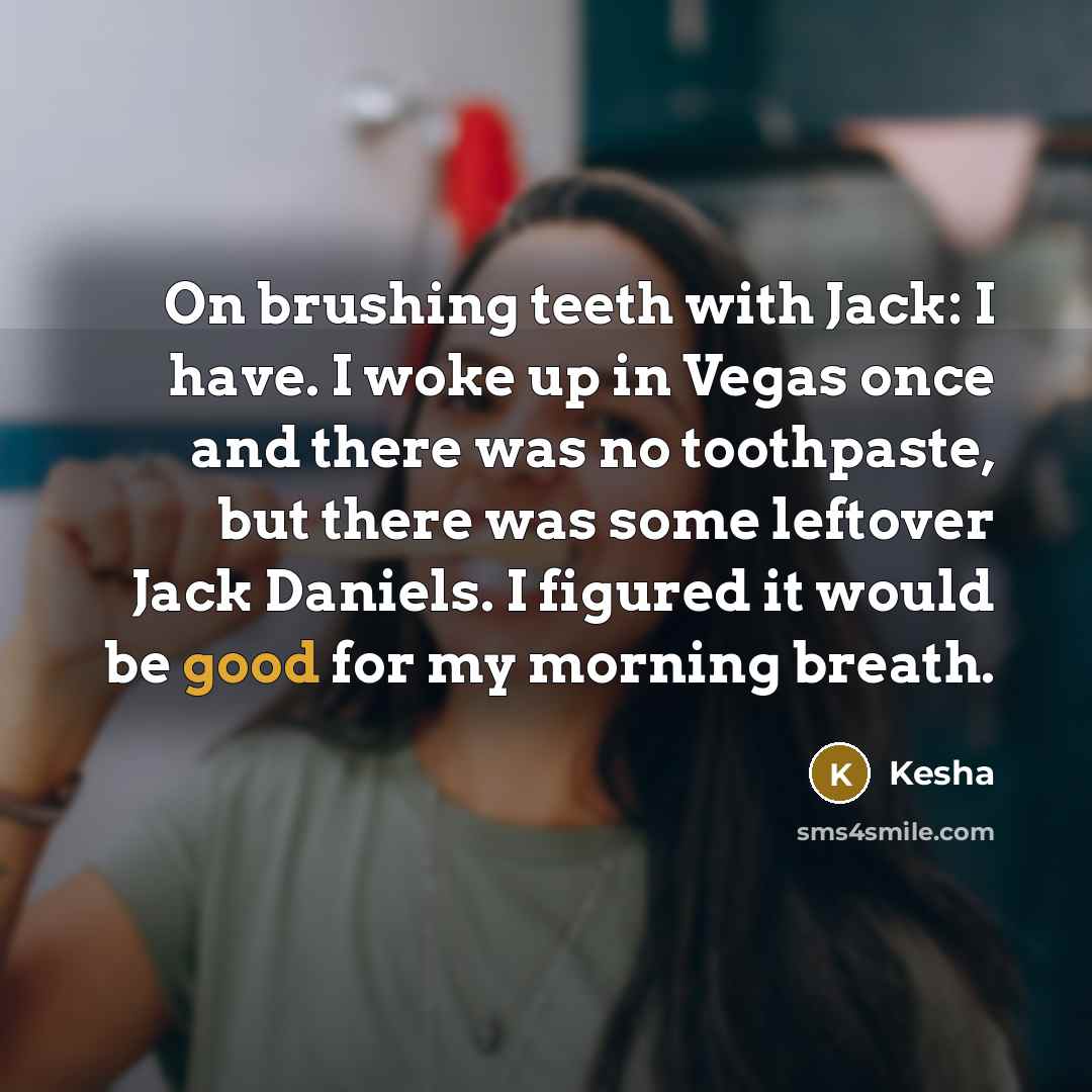 “On brushing teeth with Jack: I have. I woke up…” quote by Kesha