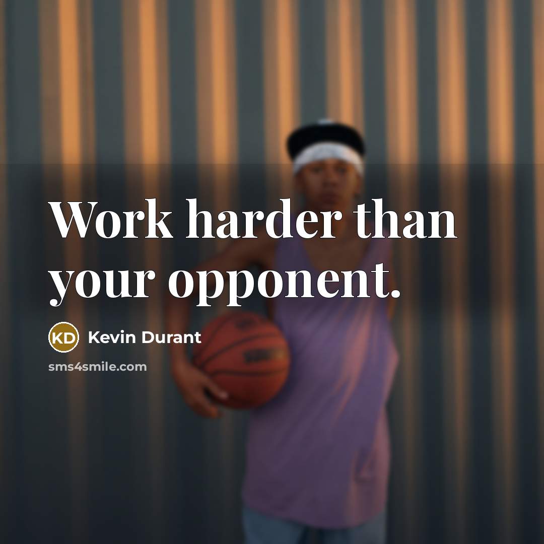 “Work harder than your opponent.…” quote by Kevin Durant