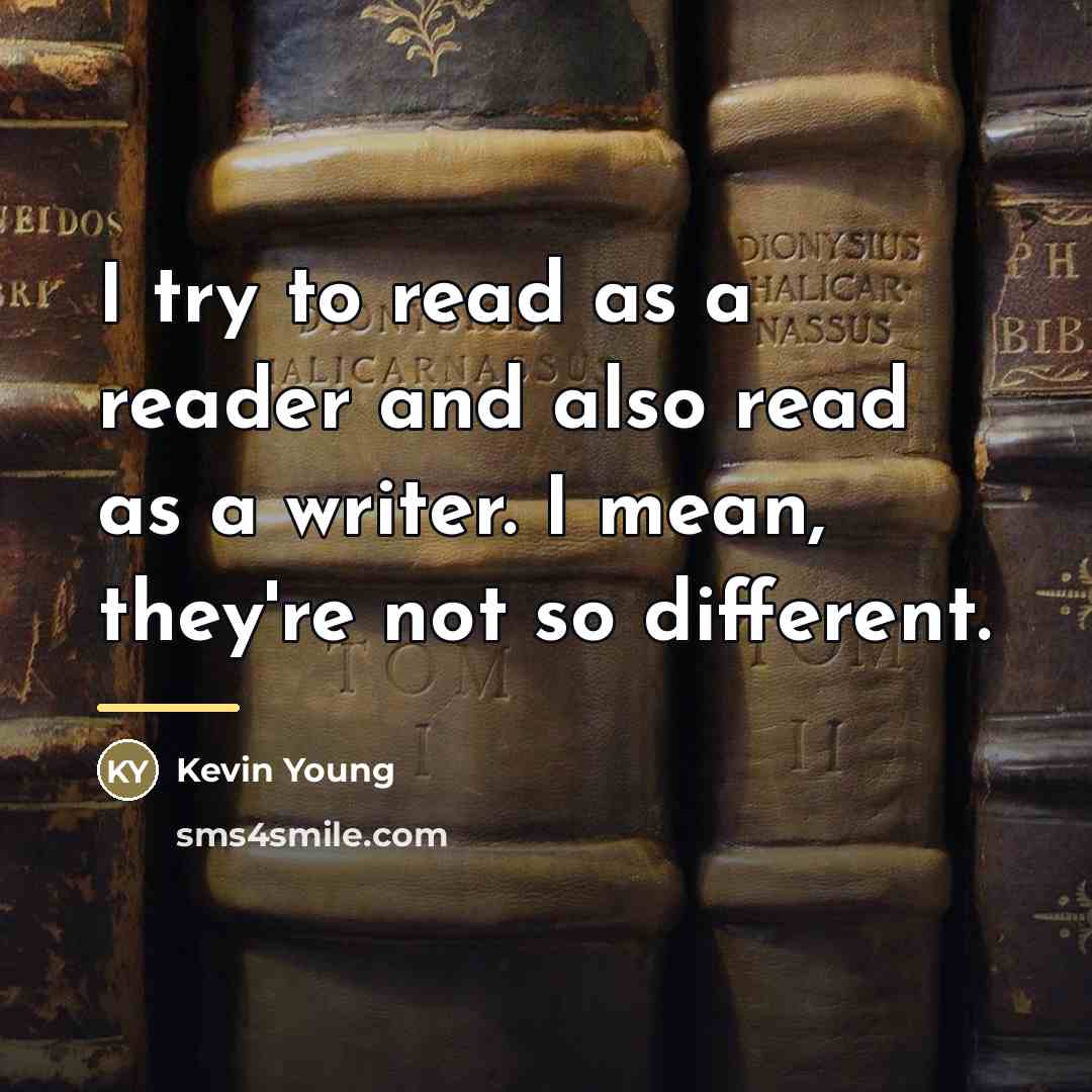 “I try to read as a reader and also read…” quote by Kevin Young