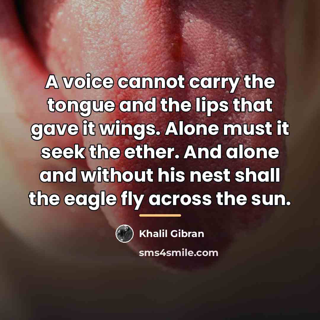 “A voice cannot carry the tongue and the lips that…” quote by Khalil Gibran