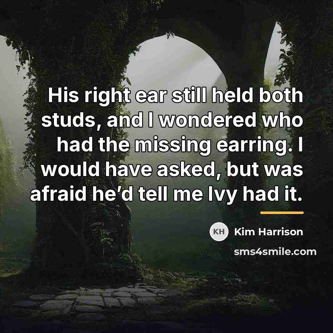“His right ear still held both studs, and I wondered…” quote by Kim Harrison