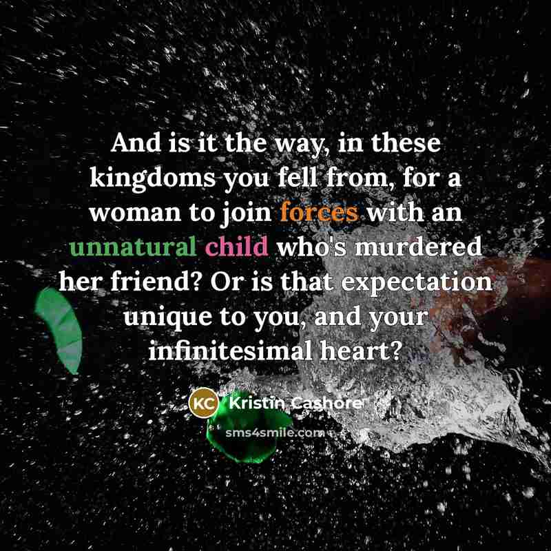 “And is it the way, in these kingdoms you fell…” quote by Kristin Cashore