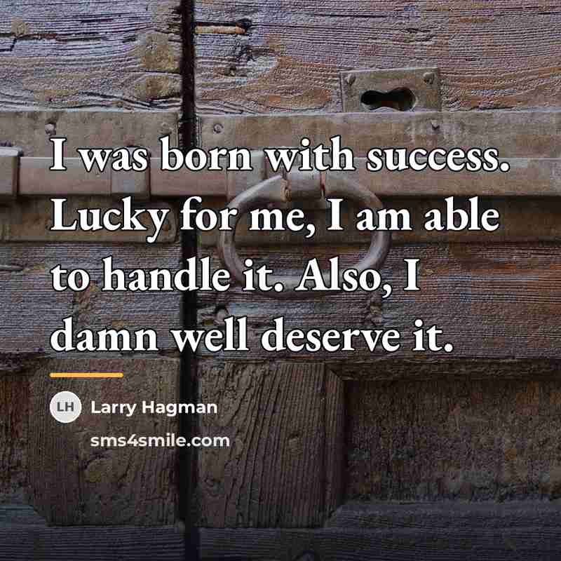 “I was born with success. Lucky for me, I am…” quote by Larry Hagman