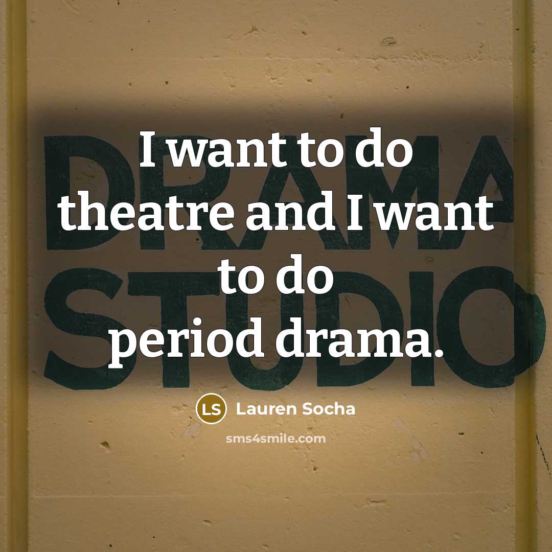 “I want to do theatre and I want to do…” quote by Lauren Socha