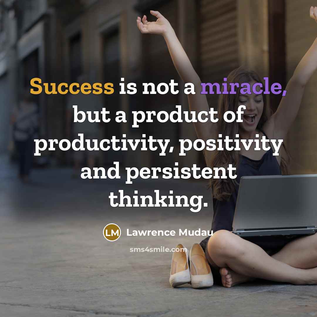 “Success is not a miracle, but a product of productivity,…” quote by Lawrence Mudau