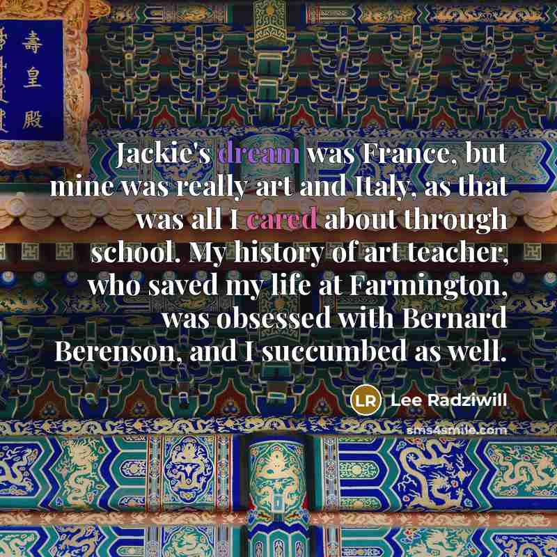“Jackie's dream was France, but mine was really art and…” quote by Lee Radziwill