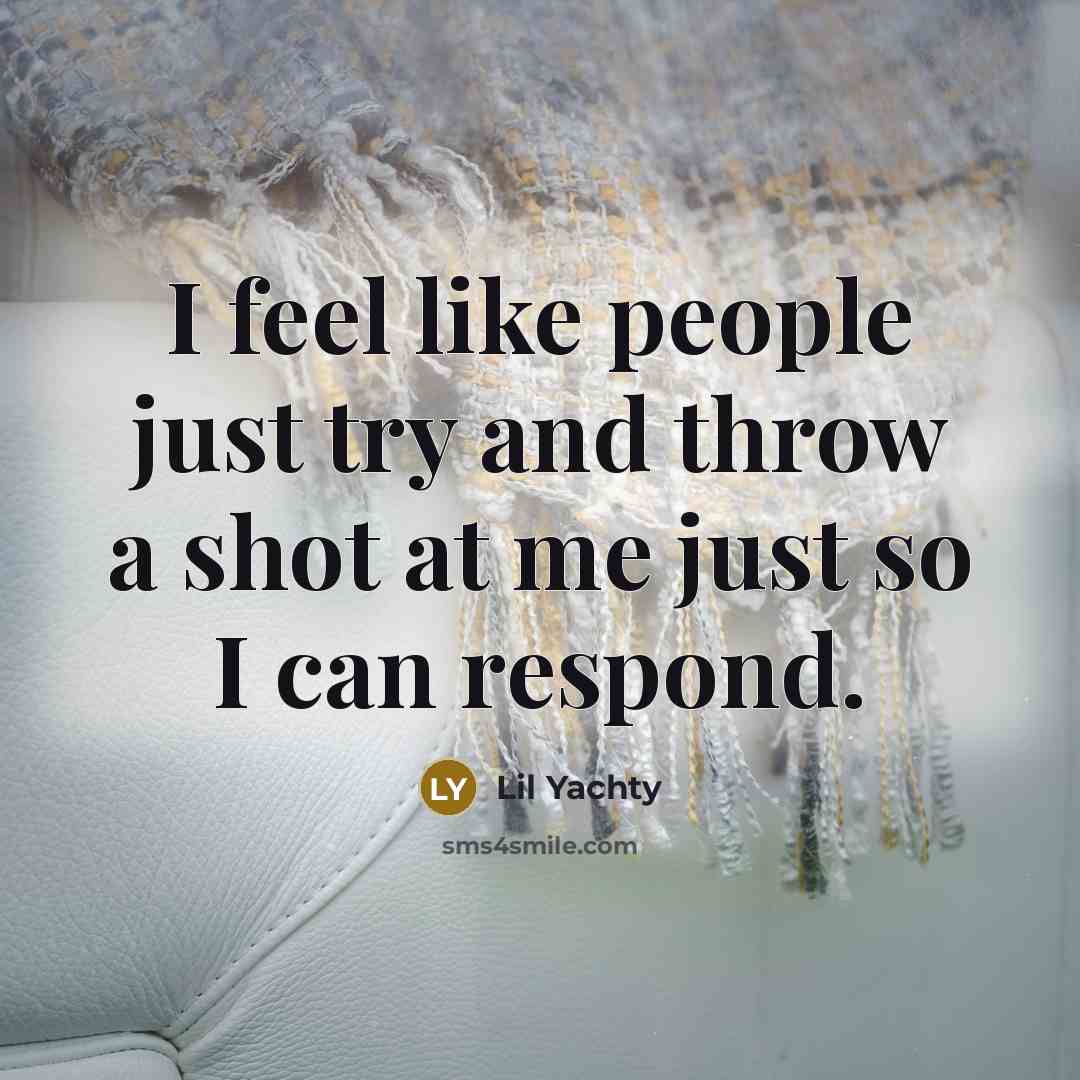 “I feel like people just try and throw a shot…” quote by Lil Yachty