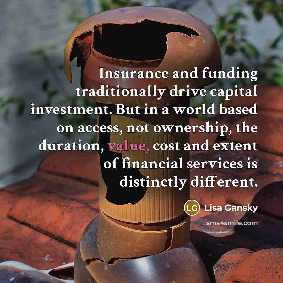“Insurance and funding traditionally drive capital investment. But in a…” quote by Lisa Gansky