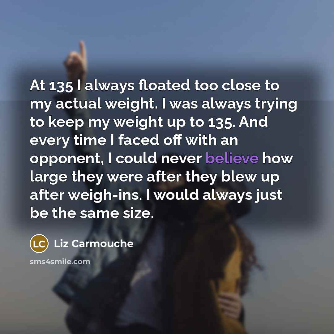 “At 135 I always floated too close to my actual…” quote by Liz Carmouche