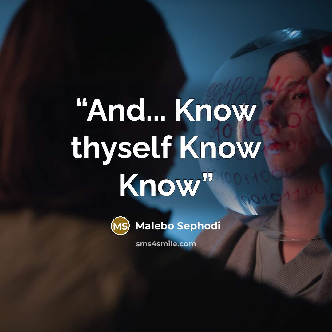 “And... Know thyself Know Know” quote by Malebo Sephodi