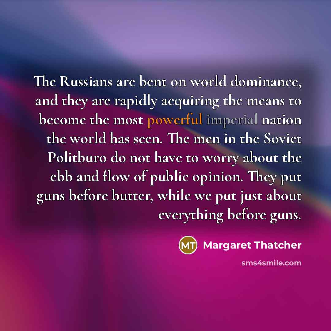 “The Russians are bent on world dominance, and they are…” quote by Margaret Thatcher