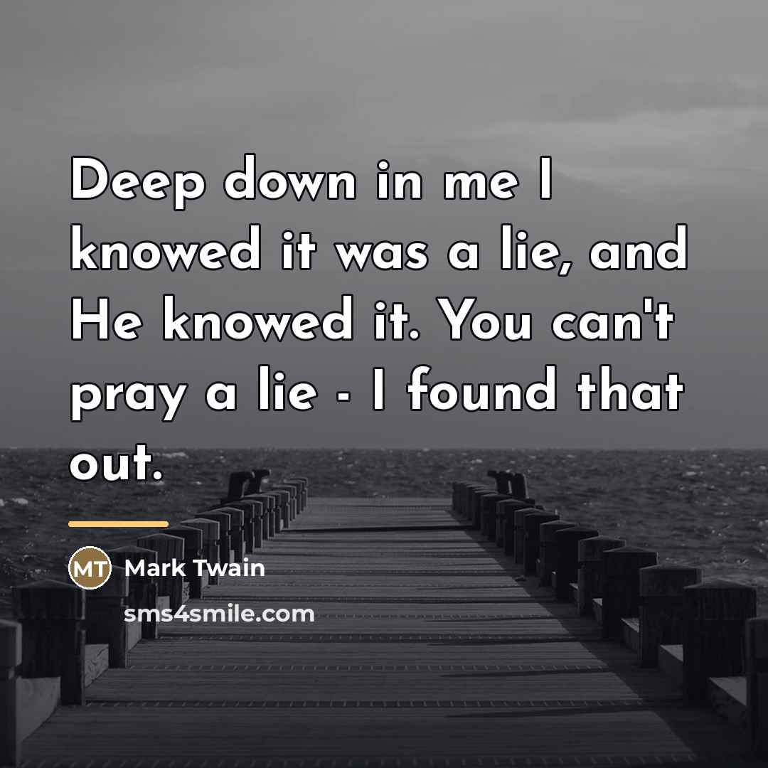 “Deep down in me I knowed it was a lie,…” quote by Mark Twain