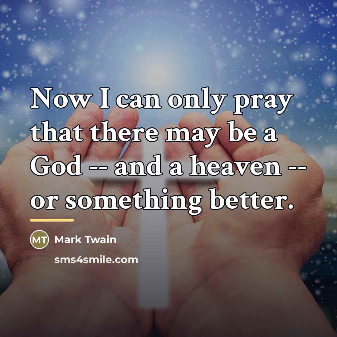 “Now I can only pray that there may be a…” quote by Mark Twain