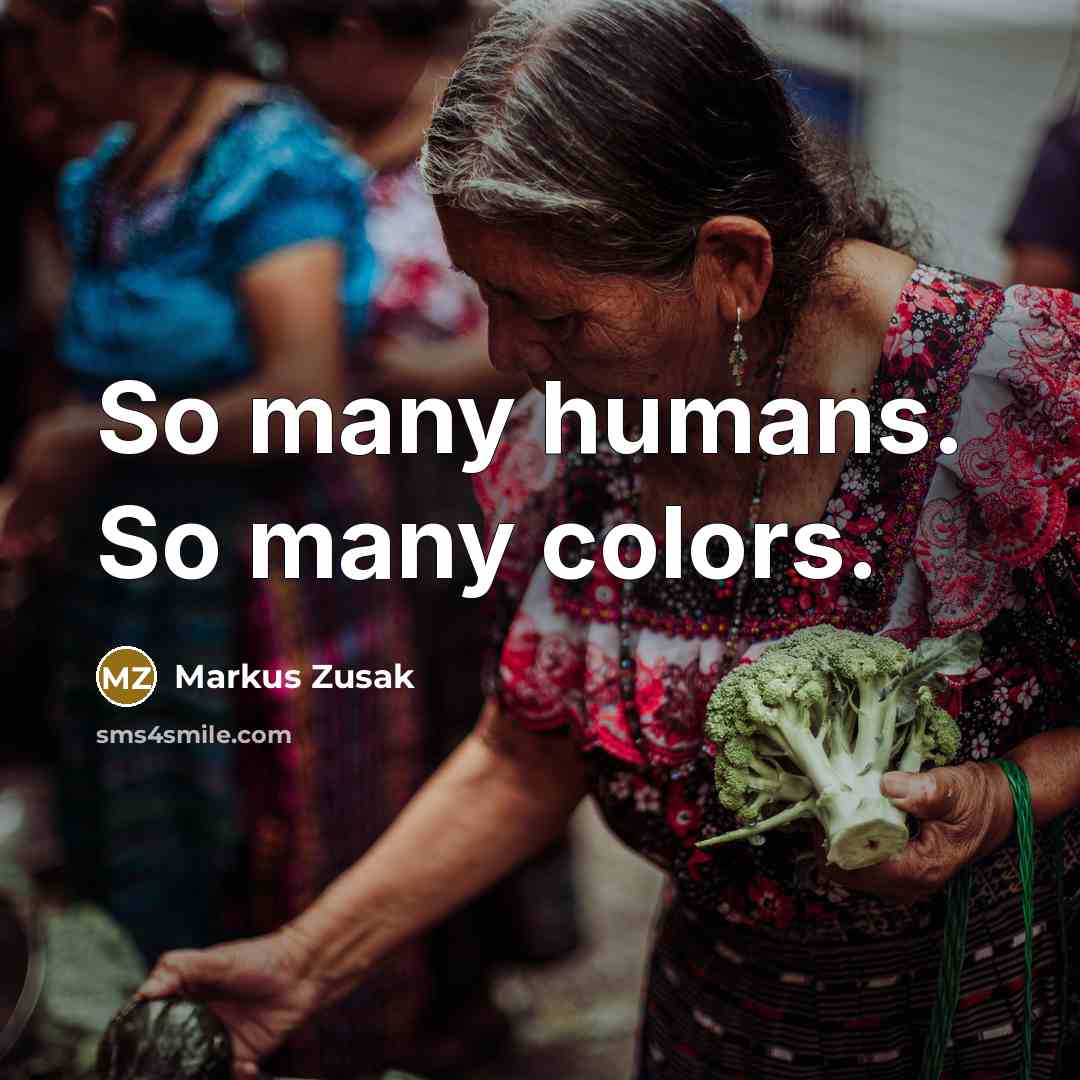 “So many humans. So many colors.…” quote by Markus Zusak