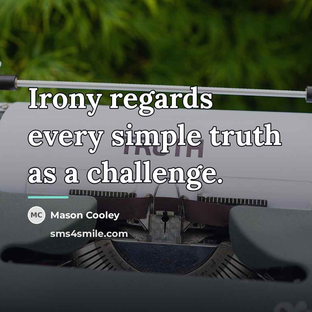 “Irony regards every simple truth as a challenge.…” quote by Mason Cooley