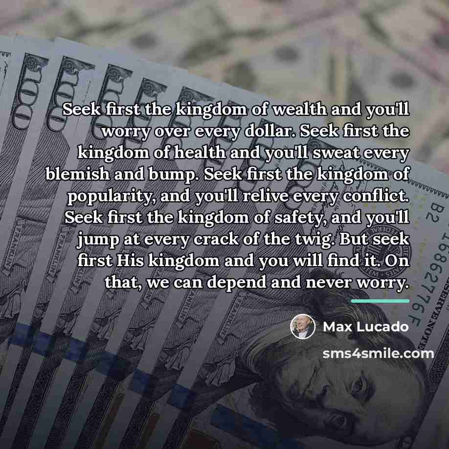“Seek first the kingdom of wealth and you'll worry over…” quote by Max Lucado