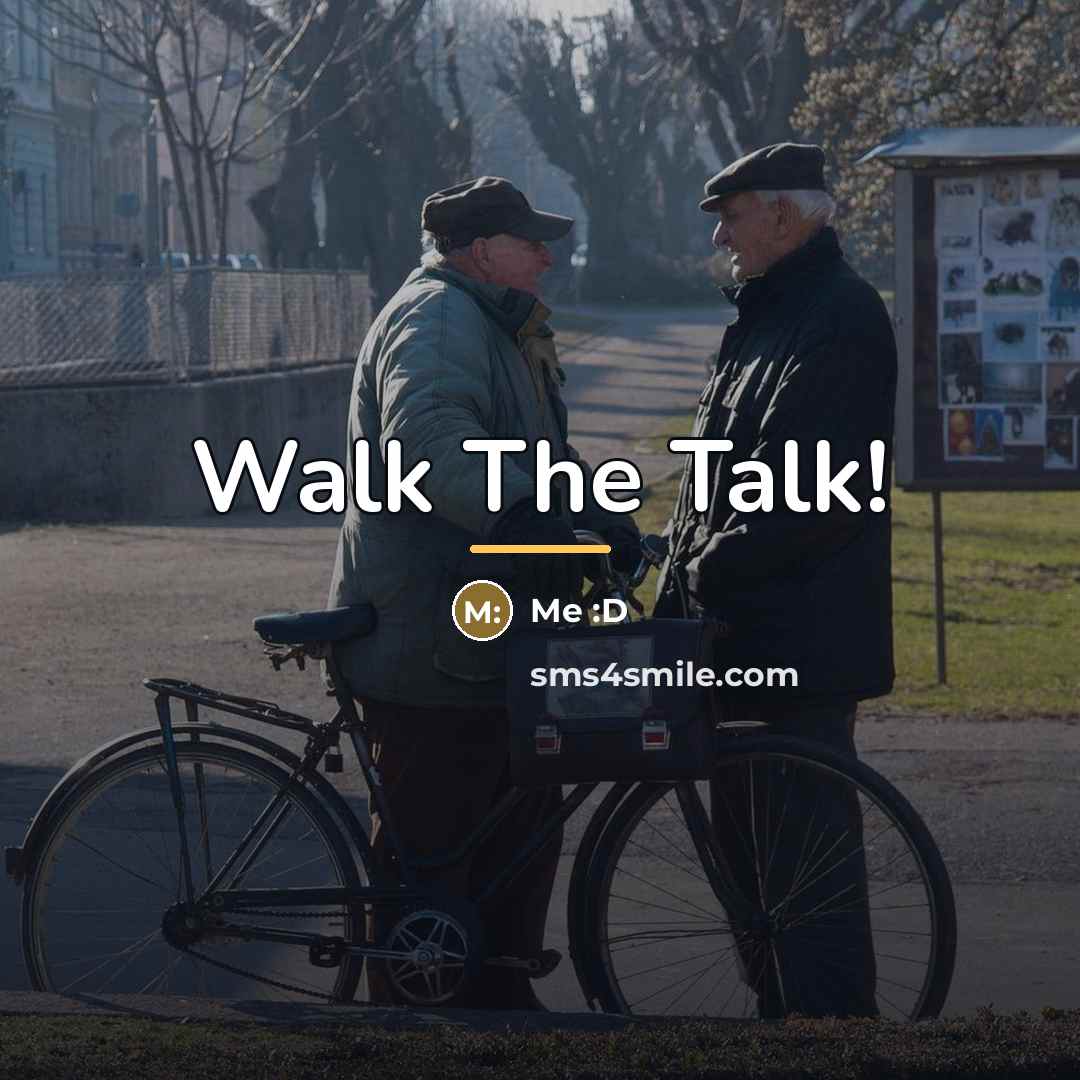 “Walk The Talk!…” quote by Me :D