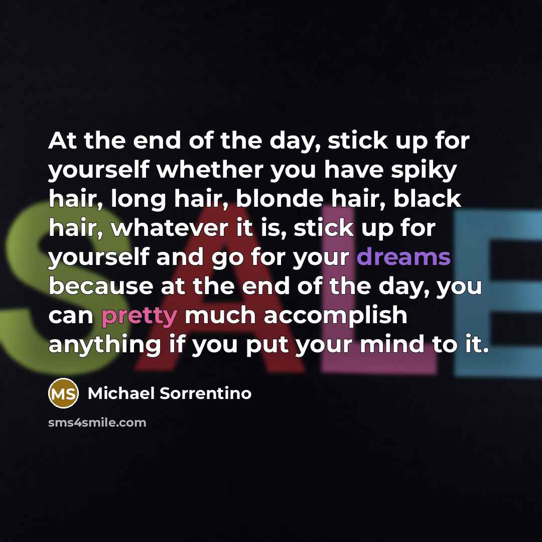 “At the end of the day, stick up for yourself…” quote by Michael Sorrentino