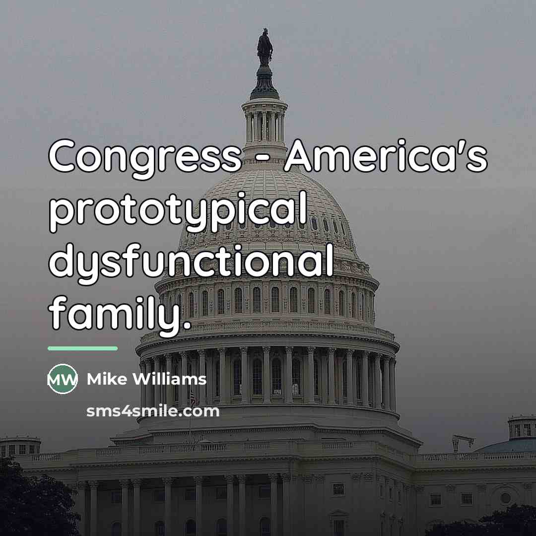 “Congress - America's prototypical dysfunctional family.…” quote by Mike Williams
