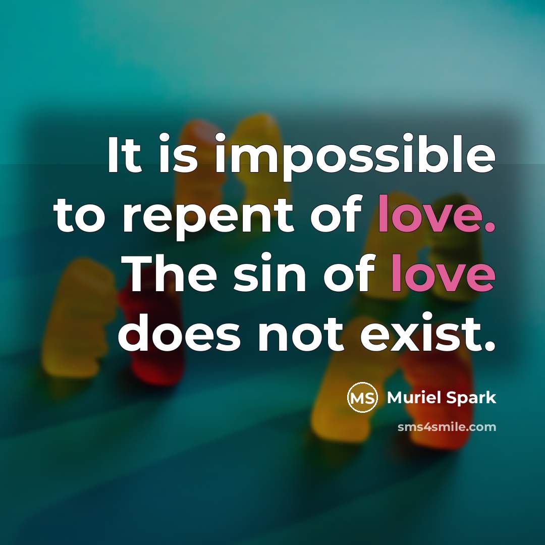 “It is impossible to repent of love. The sin of…” quote by Muriel Spark