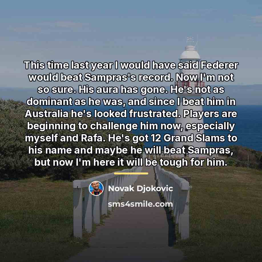 “This time last year I would have said Federer would…” quote by Novak Djokovic