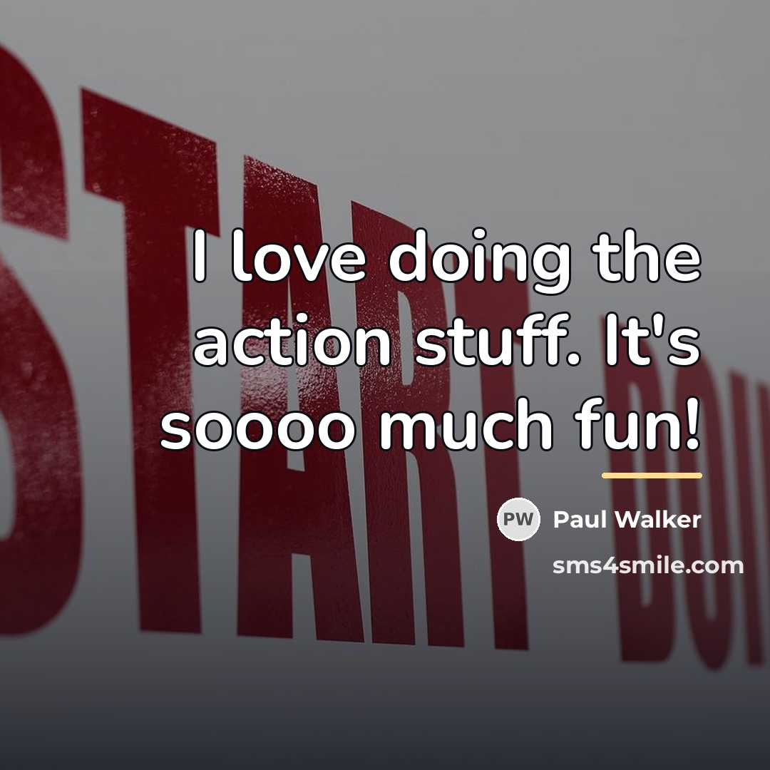 “I love doing the action stuff. It's soooo much fun!…” quote by Paul Walker